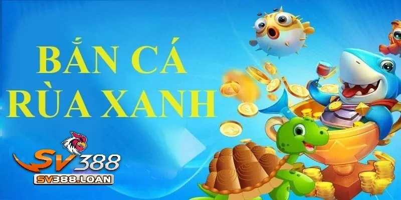 ban ca rua xanh sv388 3